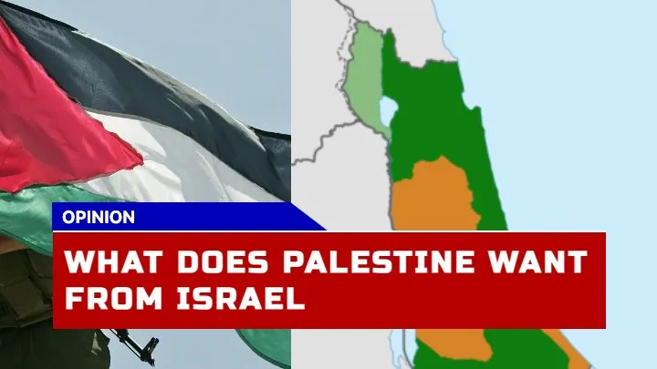 What Does Palestine Want from Israel? Understanding the Israel-Palestine Conflict 1 What Does Palestine Want from Israel? Understanding the Israel-Palestine Conflict