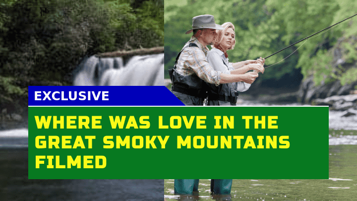 Where Was Love in the Great Smoky Mountains Filmed? Filming Locations and Cast Details 1 Where Was Love in the Great Smoky Mountains Filmed? Filming Locations and Cast Details